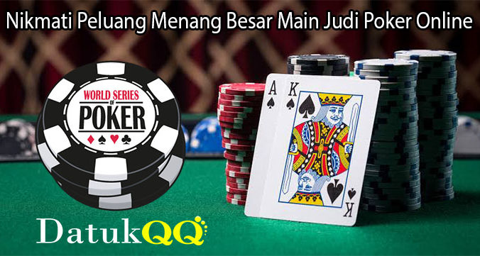 Nikmati Peluang Menang Besar Main Judi Poker Online